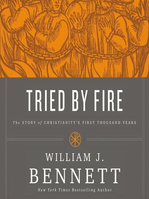 Title details for Tried by Fire by William J. Bennett - Available